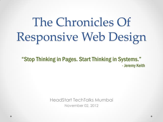Cover slide: The Chronicles Of Responsive Web Design, HeadStart TechTalks Mumbai, November 02, 2012